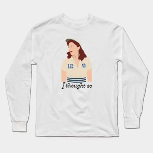 A League of Their Own | Greta Gill 'I thought so' Long Sleeve T-Shirt